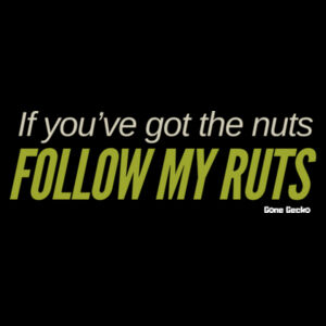 If you've got the nuts, follow my ruts.  - AS Colour Mens Block T shirt Design