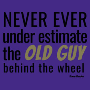 Never Ever under estimate the Old Guy behind the wheel - AS Colour Mens Block T shirt Design